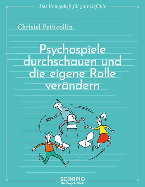 Das Übungsheft für gute Gefühle - Psychospiele durchschauen und die eigene Rolle verändern