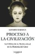 Proceso a la civilización : la crítica de la modernidad en la historia del cine