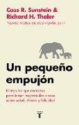 Un Pequeño Empujón: El Impulso Que Necesitas Para Tomar Mejores Decisiones Sobre Salud, Dinero Y Felicidad/ Nudge: Improving Decisions about Health