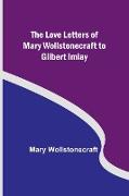 The Love Letters of Mary Wollstonecraft to Gilbert Imlay