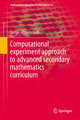 Computational Experiment Approach to Advanced Secondary Mathematics Curriculum