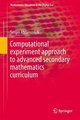 Computational Experiment Approach to Advanced Secondary Mathematics Curriculum