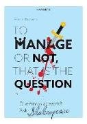 To Manage or Not, That Is the Question: Dilemmas at Work? Ask Shakespeare