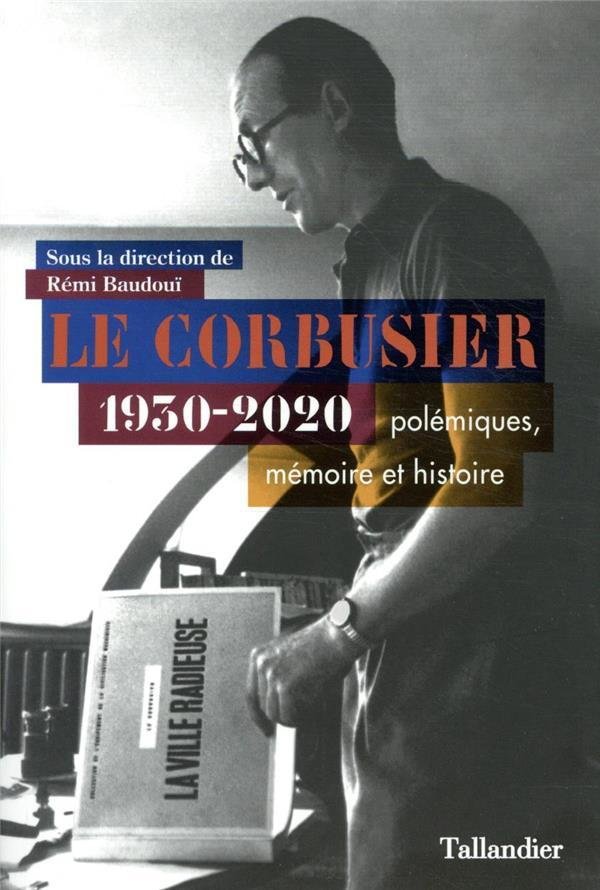 Le Corbusier 1930-2020 : polémiques, mémoire et histoire